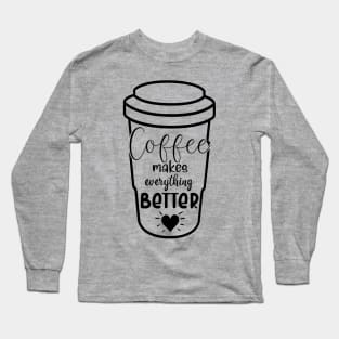 Coffee makes everything better Long Sleeve T-Shirt